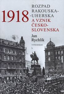 1918 - Rozpad Rakouska-Uherska a vznik Československa - nové vydanie