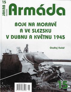 ARMÁDA č.15 - Boje na Moravě a ve Slezsku v dubnu a květnu 1945