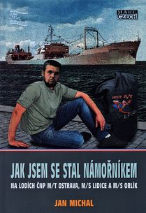 Jak jsem se stal námořníkem: na lodích CNP m/t Ostrava, m/s Lidice a m/s Orlík