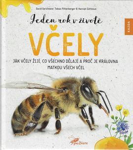 Jeden rok v životě včely - Jak včely žijí, co všechno dělají a proč je královna matkou všech včel