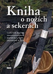 Kniha o nožích a sekerách - Materiály, typy, zacházení a péče 2.vyd.