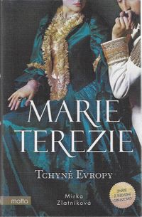 Marie Terezie - Tchyně Evropy