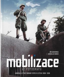 Mobilizace ve fotografii: Armáda a stráž obrany státu v letech 1938–1939 - druhé vyd.