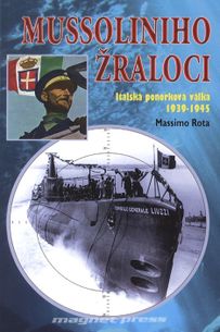 Mussoliniho žraloci - Italská ponorková válka 1939-1945