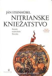 Nitrianske kniežatstvo - Počiatky stredovekého Slovenska - druhé rozšírené vydanie