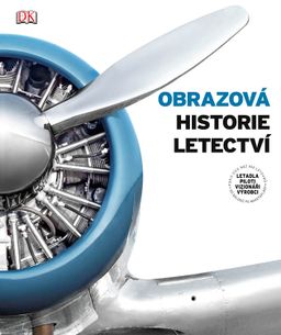 Obrazová historie letectví - Letadla , piloti, vizionáŕi, výrobci (v češtine)