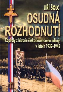 Osudná rozhodnutí - kapitoly z historie československého odboje v letech 1939 - 1945