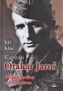 Kapitán Otakar Jaroš: Příběh hrdiny od Sokolova