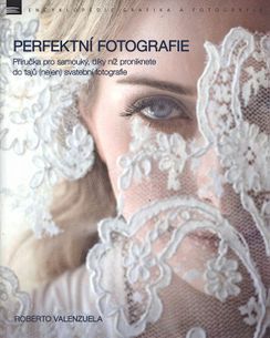 Perfektní fotografie - Příručka pro samouky, díky níž proniknete do tajů (nejen) svatební fotografie