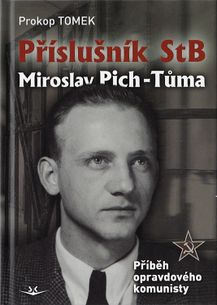 Příslušník StB Miroslav Pich-Tůma - Příběh opravdového komunisty