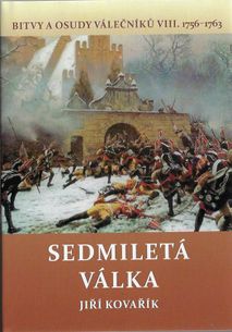 Sedmiletá válka - Bitvy a osudy válečníků VIII. 1756-1763