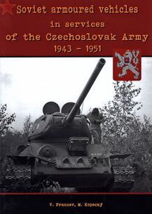 Soviet armoured vehicles in services of the Czechoslovak Army 1943-1951 / Sovětská obrněná vozidla